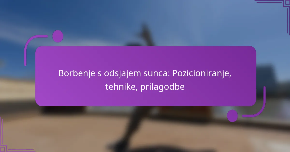 Borbenje s odsjajem sunca: Pozicioniranje, tehnike, prilagodbe