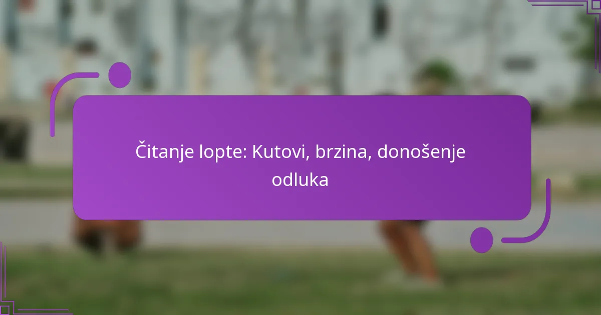 Čitanje lopte: Kutovi, brzina, donošenje odluka