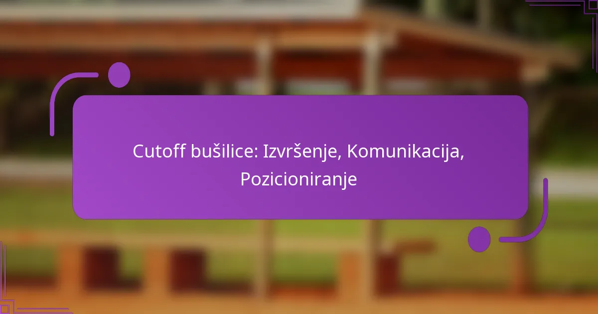 Cutoff bušilice: Izvršenje, Komunikacija, Pozicioniranje