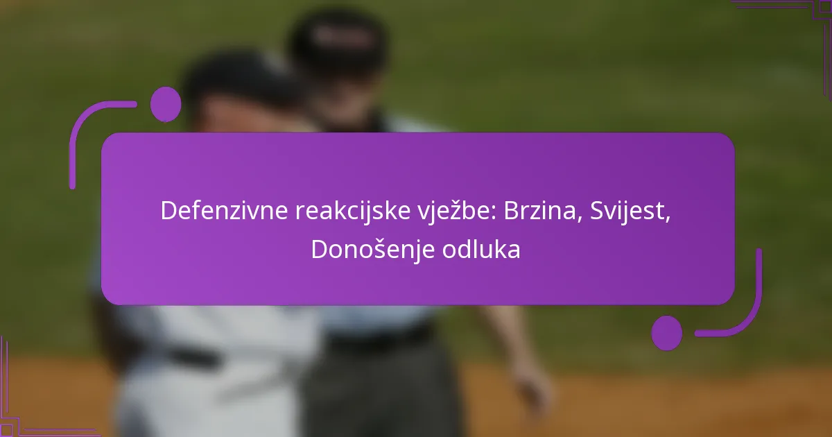 Defenzivne reakcijske vježbe: Brzina, Svijest, Donošenje odluka