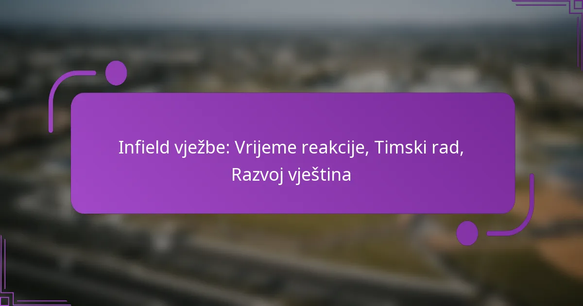 Infield vježbe: Vrijeme reakcije, Timski rad, Razvoj vještina