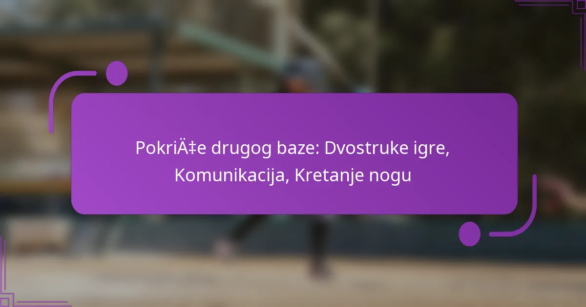 Pokriće drugog baze: Dvostruke igre, Komunikacija, Kretanje nogu
