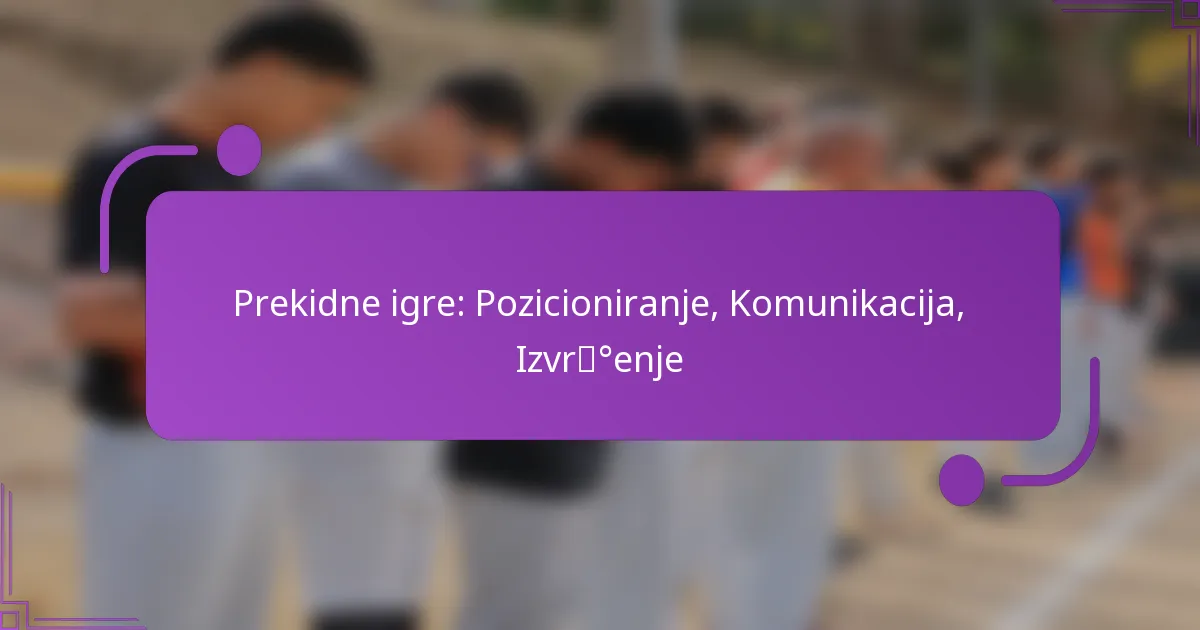 Prekidne igre: Pozicioniranje, Komunikacija, Izvršenje