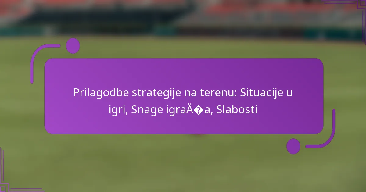 Prilagodbe strategije na terenu: Situacije u igri, Snage igrača, Slabosti