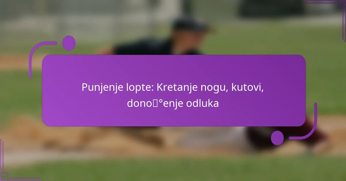 Punjenje lopte: Kretanje nogu, kutovi, donošenje odluka