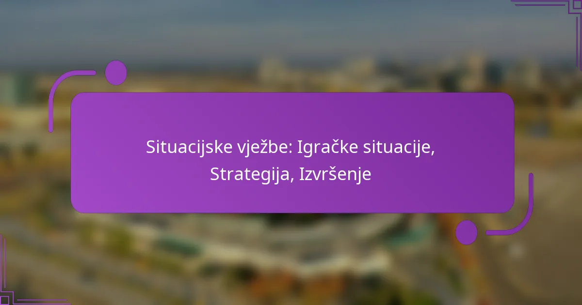 Situacijske vježbe: Igračke situacije, Strategija, Izvršenje