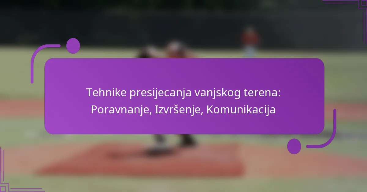 Tehnike presijecanja vanjskog terena: Poravnanje, Izvršenje, Komunikacija
