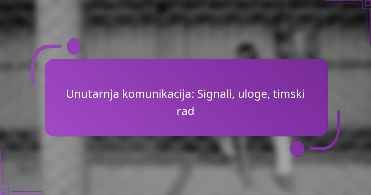 Unutarnja komunikacija: Signali, uloge, timski rad
