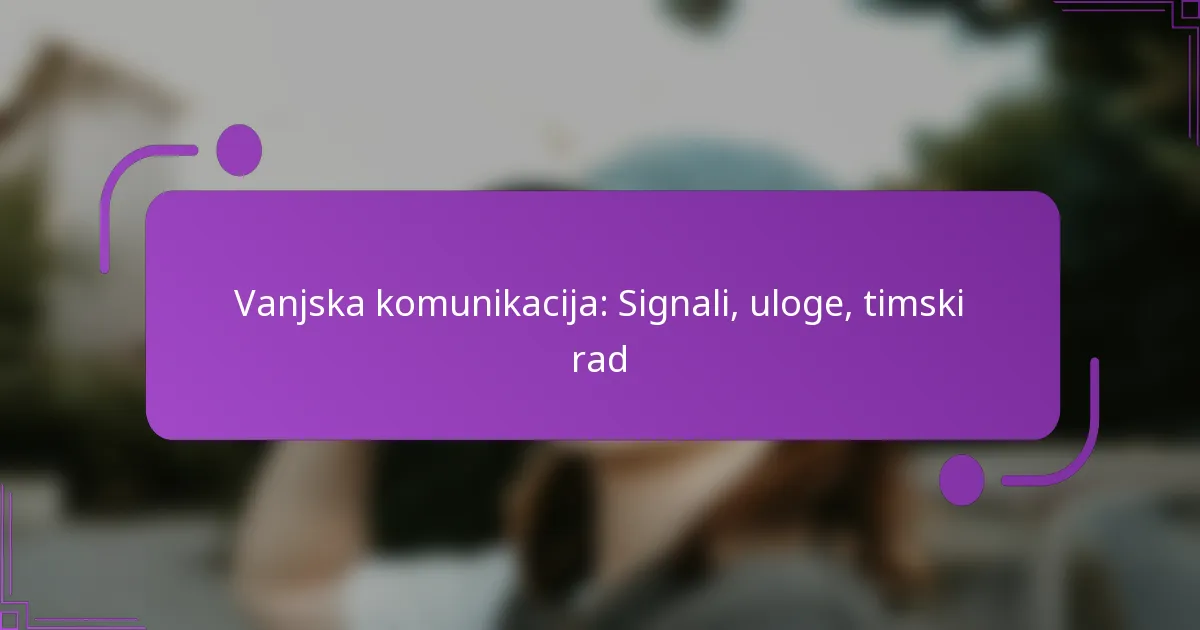 Vanjska komunikacija: Signali, uloge, timski rad