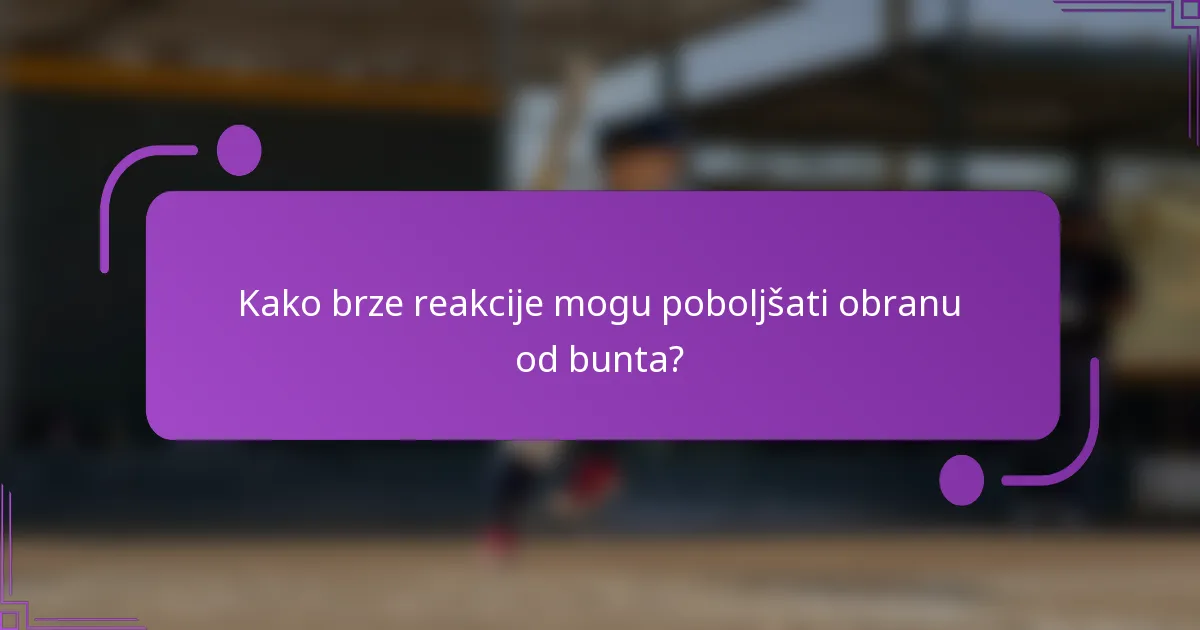 Kako brze reakcije mogu poboljšati obranu od bunta?
