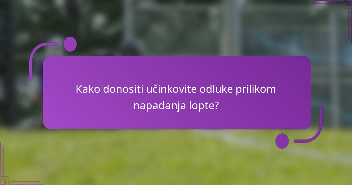 Kako donositi učinkovite odluke prilikom napadanja lopte?