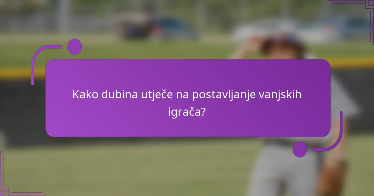 Kako dubina utječe na postavljanje vanjskih igrača?