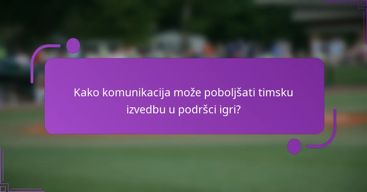 Kako komunikacija može poboljšati timsku izvedbu u podršci igri?