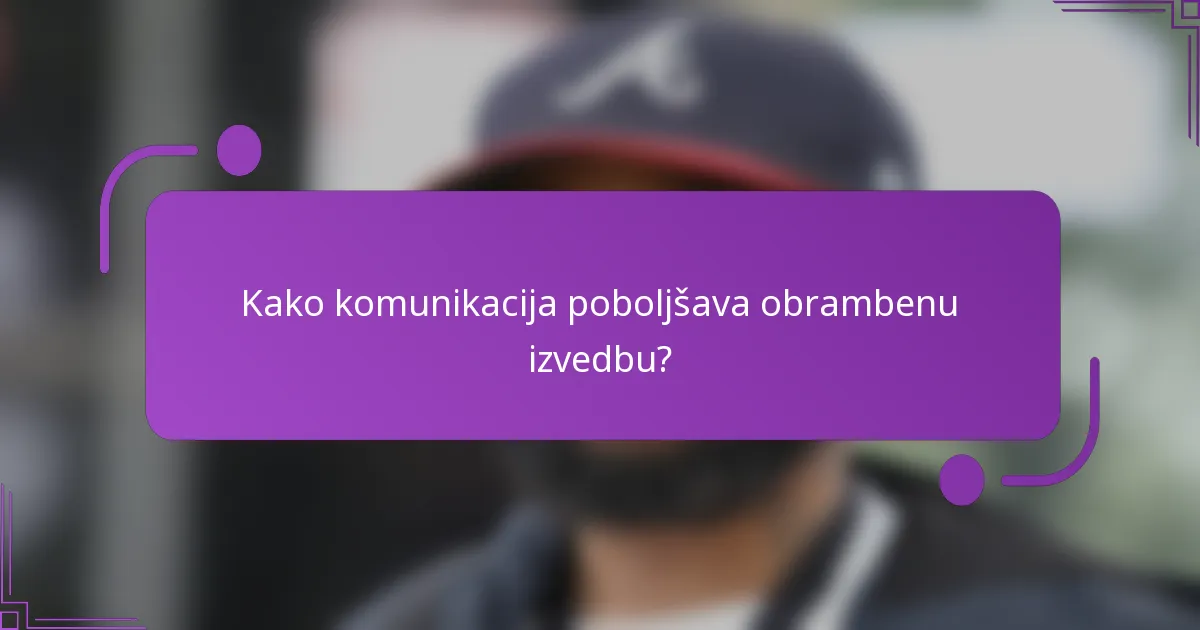 Kako komunikacija poboljšava obrambenu izvedbu?