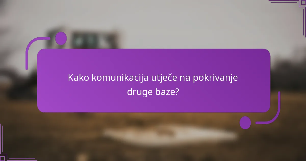 Kako komunikacija utječe na pokrivanje druge baze?