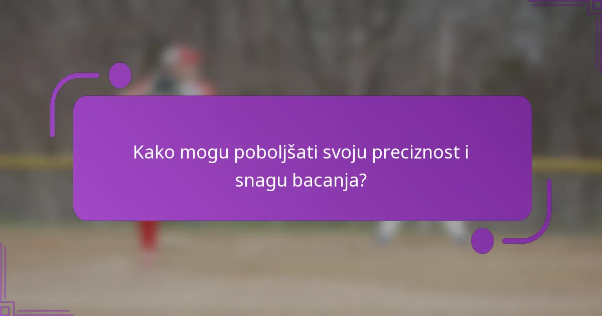 Kako mogu poboljšati svoju preciznost i snagu bacanja?