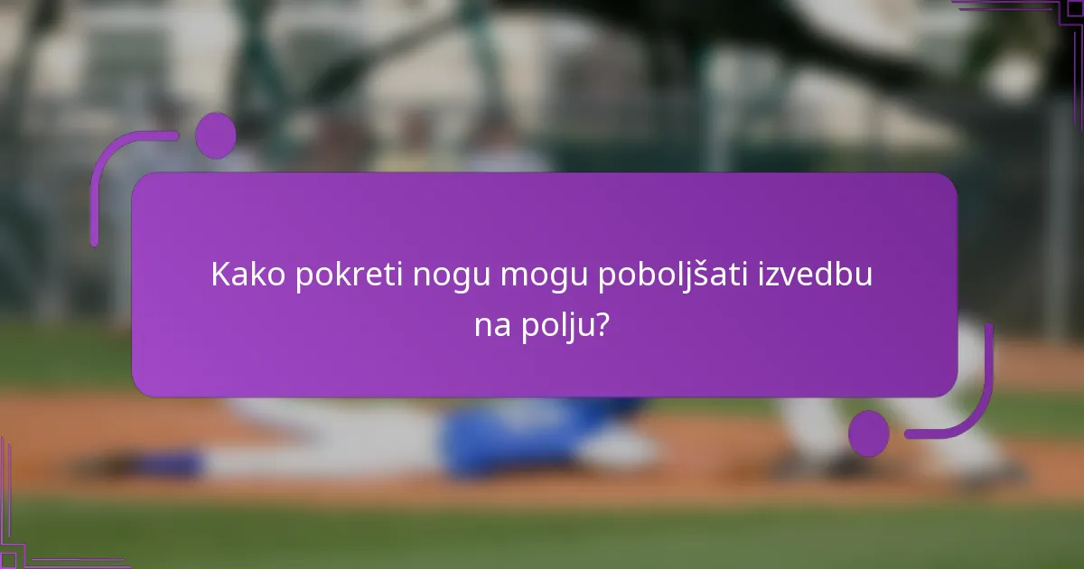 Kako pokreti nogu mogu poboljšati izvedbu na polju?