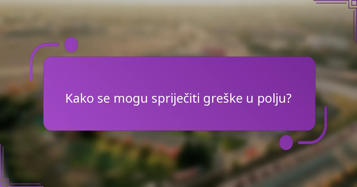 Kako se mogu spriječiti greške u polju?