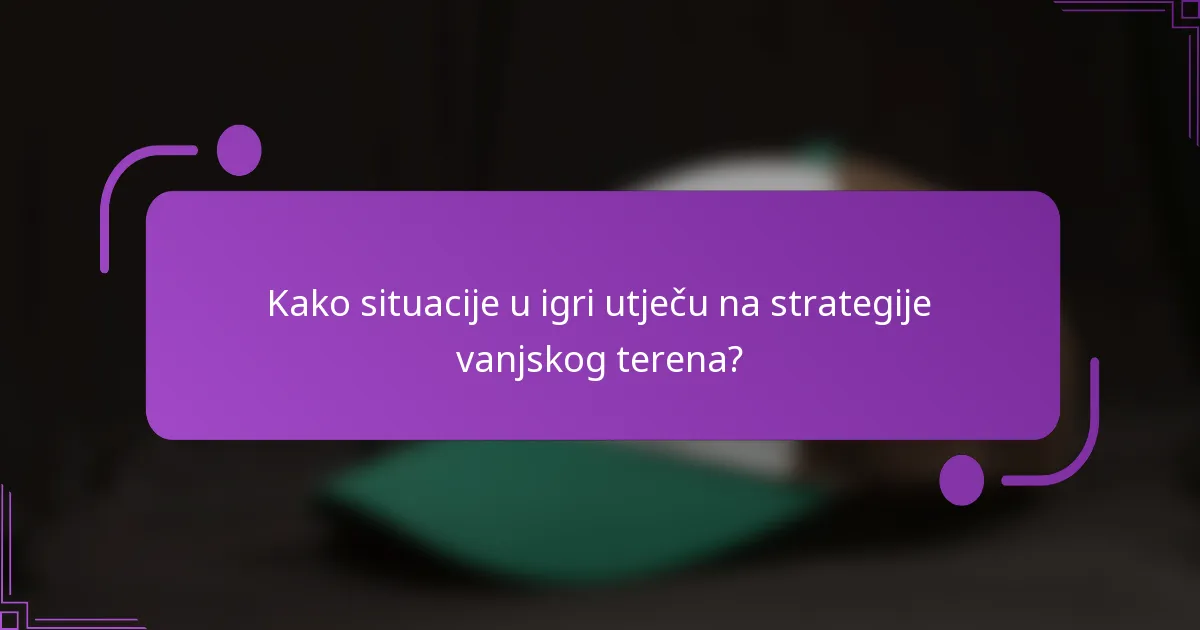 Kako situacije u igri utječu na strategije vanjskog terena?