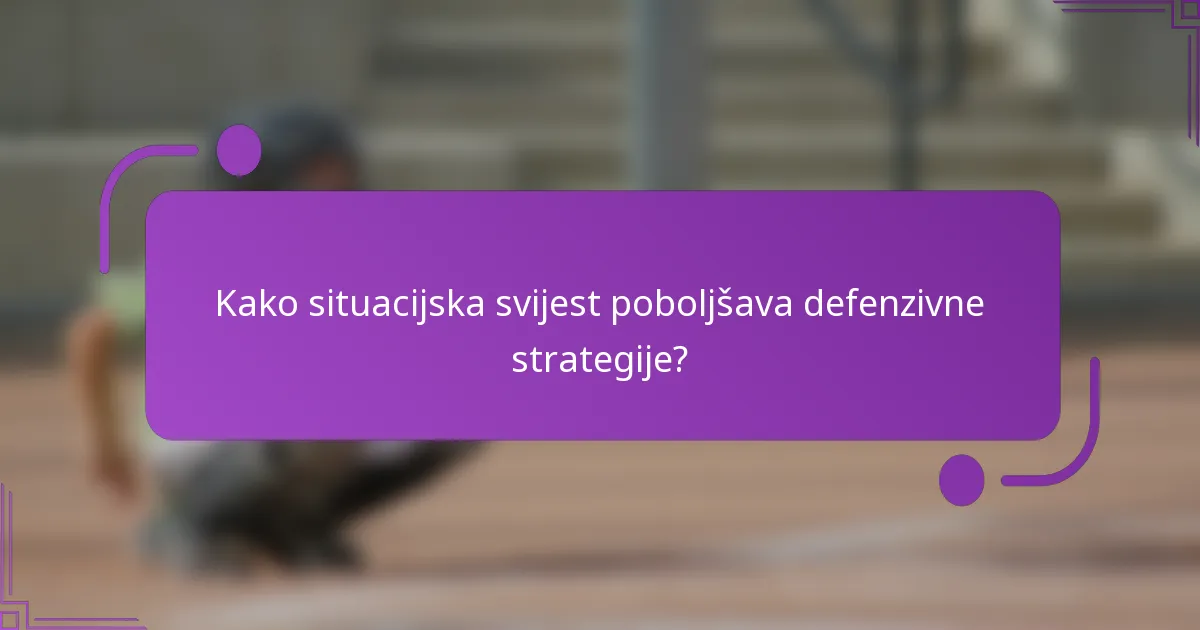 Kako situacijska svijest poboljšava defenzivne strategije?