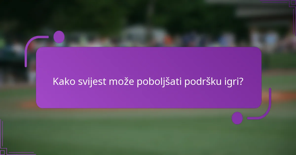 Kako svijest može poboljšati podršku igri?