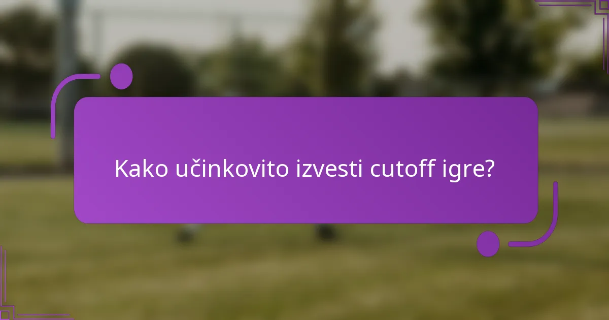 Kako učinkovito izvesti cutoff igre?