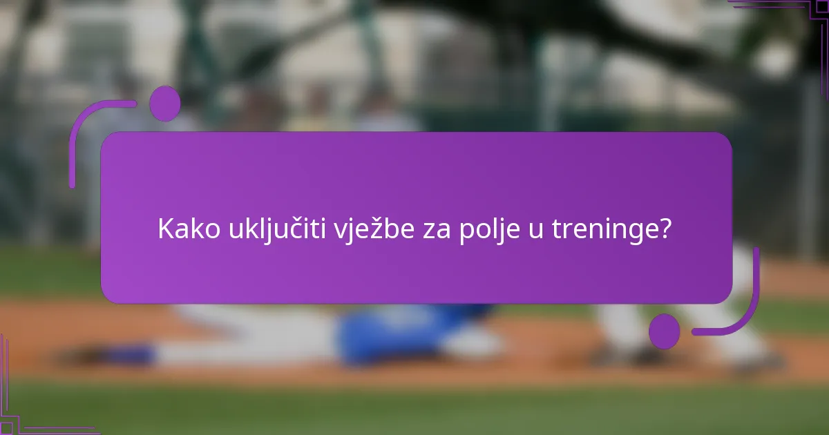 Kako uključiti vježbe za polje u treninge?