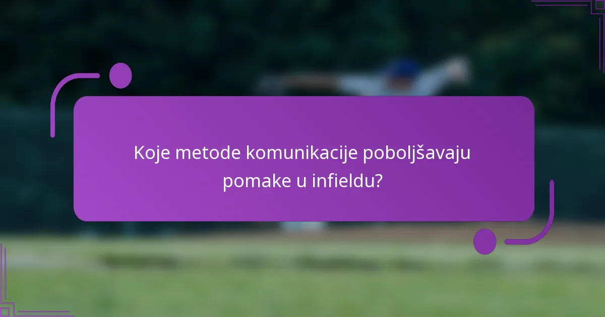 Koje metode komunikacije poboljšavaju pomake u infieldu?