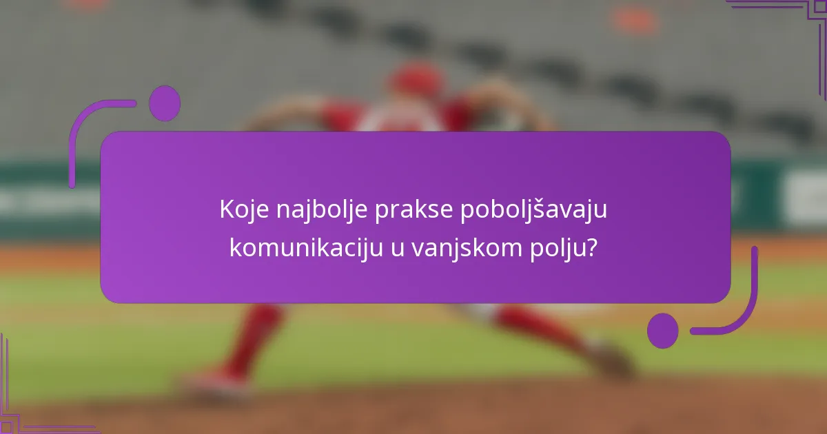 Koje najbolje prakse poboljšavaju komunikaciju u vanjskom polju?