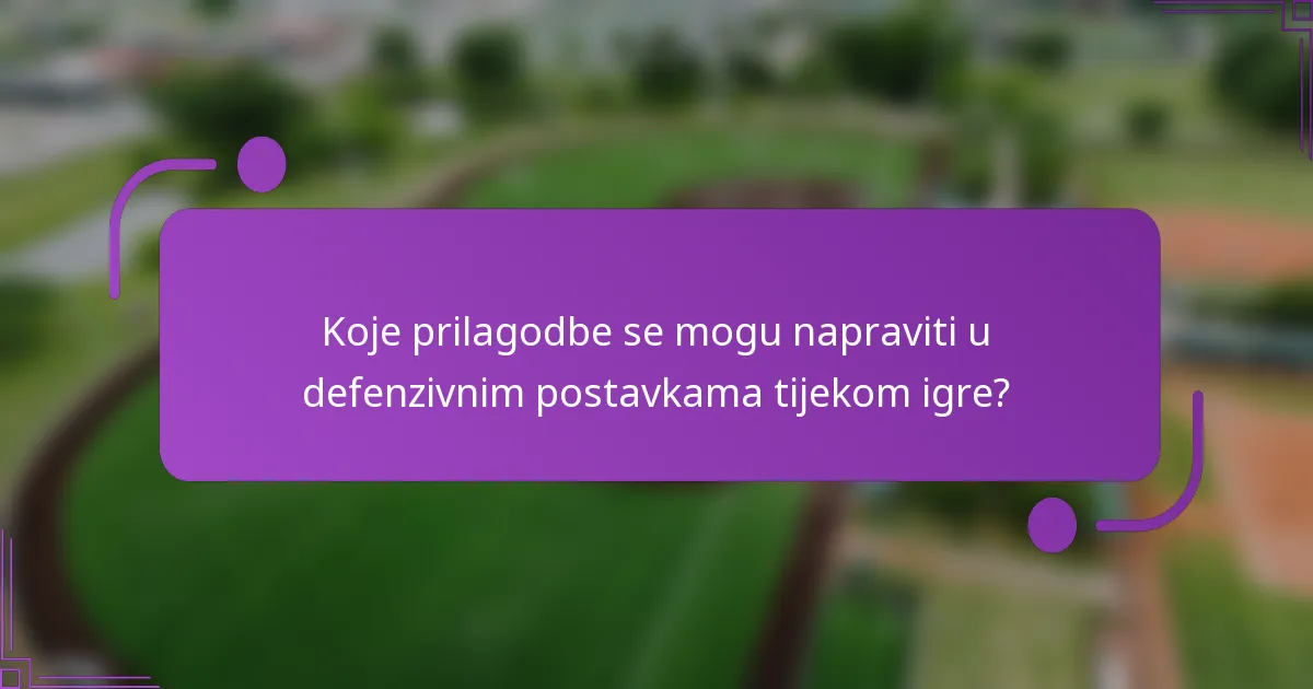 Koje prilagodbe se mogu napraviti u defenzivnim postavkama tijekom igre?