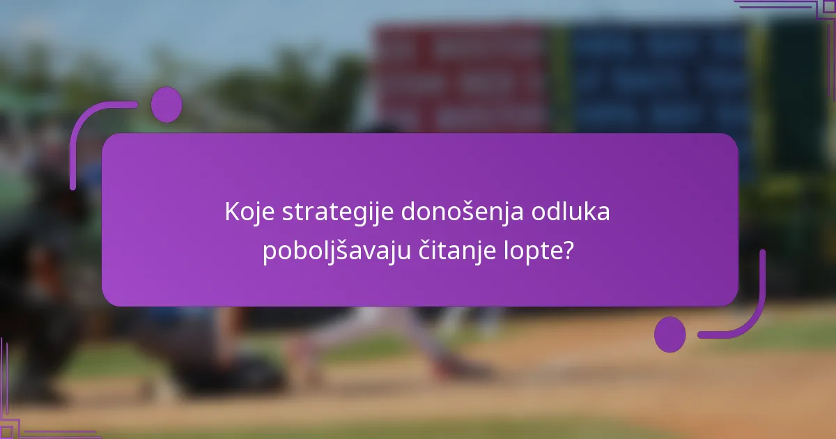 Koje strategije donošenja odluka poboljšavaju čitanje lopte?