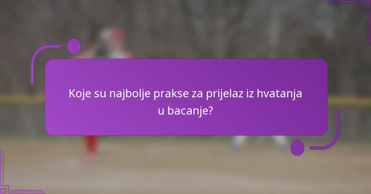 Koje su najbolje prakse za prijelaz iz hvatanja u bacanje?