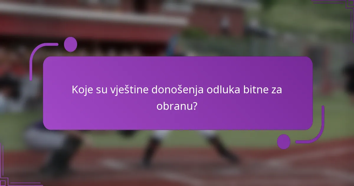 Koje su vještine donošenja odluka bitne za obranu?