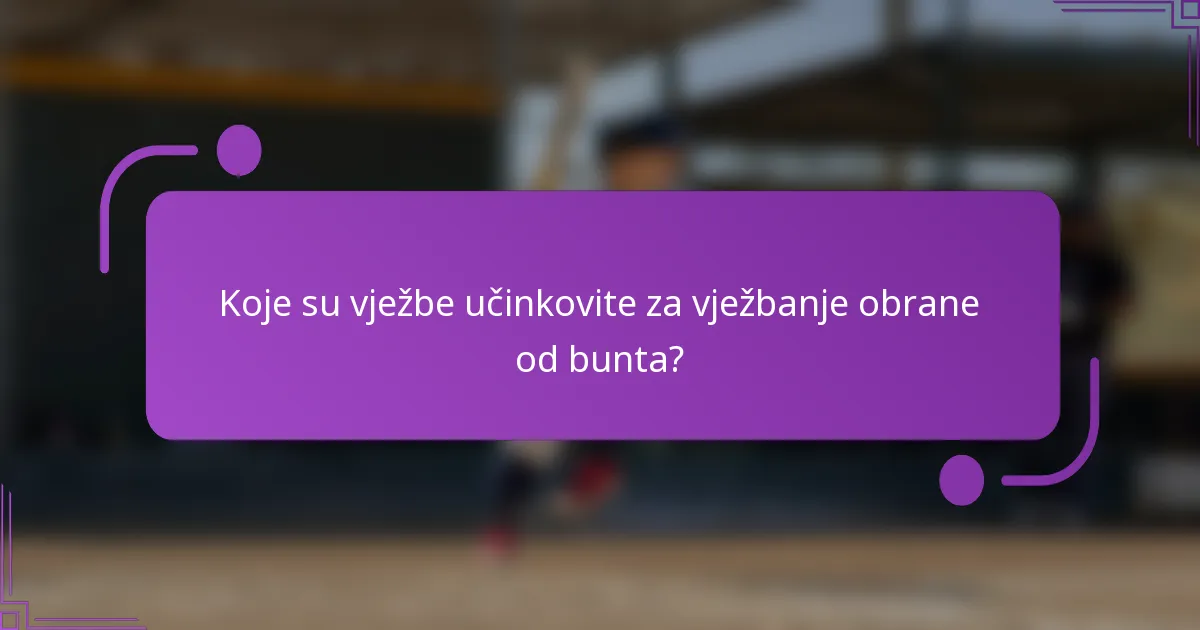 Koje su vježbe učinkovite za vježbanje obrane od bunta?
