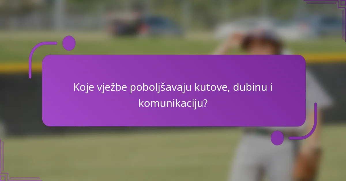 Koje vježbe poboljšavaju kutove, dubinu i komunikaciju?