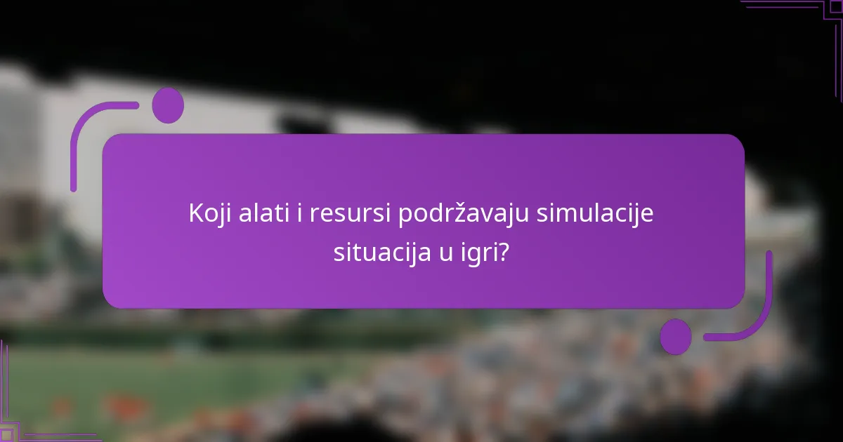 Koji alati i resursi podržavaju simulacije situacija u igri?