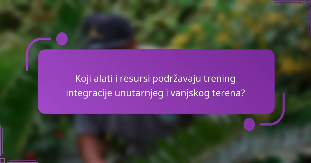 Koji alati i resursi podržavaju trening integracije unutarnjeg i vanjskog terena?