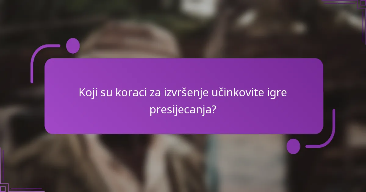Koji su koraci za izvršenje učinkovite igre presijecanja?