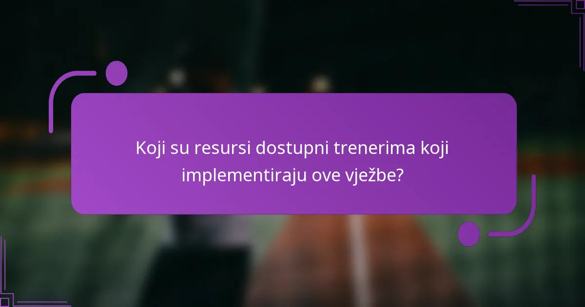 Koji su resursi dostupni trenerima koji implementiraju ove vježbe?