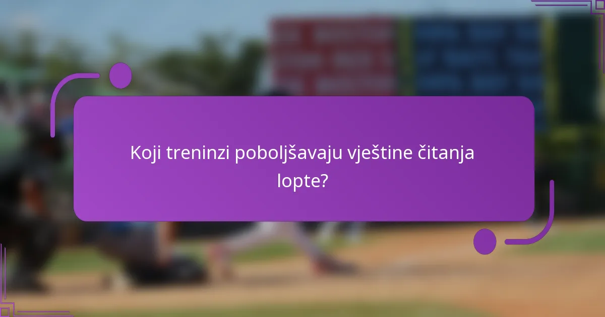 Koji treninzi poboljšavaju vještine čitanja lopte?